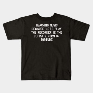 Teaching music Because 'let's play the recorder' Kids T-Shirt